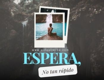 espera, no tan rpido